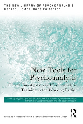 New Tools for Psychoanalysis: Clinical Investigation and Psychoanalytic Training in the Working Parties by Levy, Ruggero