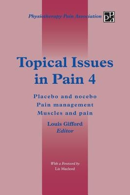 Topical Issues in Pain 4: Placebo and Nocebo Pain Management Muscles and Pain by Gifford, Louis