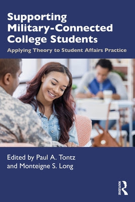 Supporting Military-Connected College Students: Applying Theory to Student Affairs Practice by Tontz, Paul A.