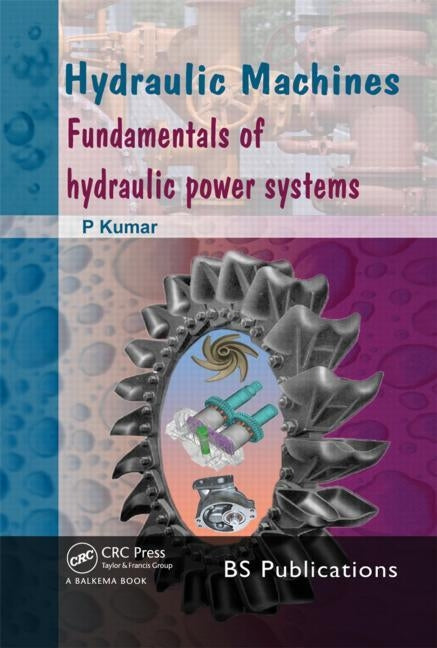 Hydraulic Machines: Fundamentals of Hydraulic Power Systems by Kumar, P.
