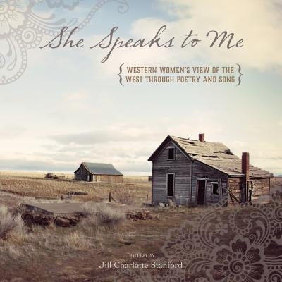 She Speaks to Me: Western Women's View of the West Through Poetry and Song by Stanford, Jill Charlotte