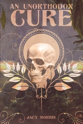An Unorthodox Cure by Morris, Jacy