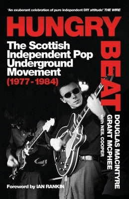 Hungry Beat: The Scottish Independent Pop Underground Movement (1977-1984) by MacIntyre, Douglas