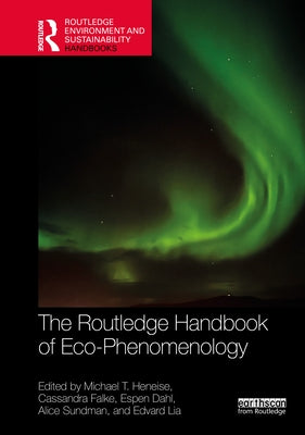 The Routledge Handbook of Eco-Phenomenology by Heneise, Michael T.