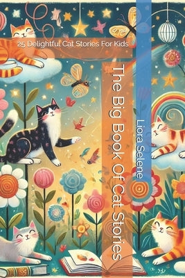 The Big Book Of Cat Stories: 25 Delightful Cat Stories For Kids by Selene, Liora