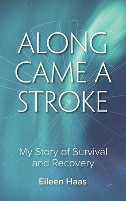 Along Came a Stroke by Haas, Eileen