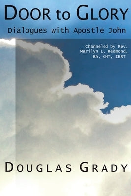 Door To Glory: Dialogues with Apostle John (New Edition) by Grady, Douglas