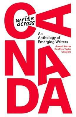 Write Across Canada: An Anthology of Emerging Writers by Kertes, Joseph