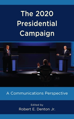 The 2020 Presidential Campaign: A Communications Perspective by Denton, Robert E., Jr.