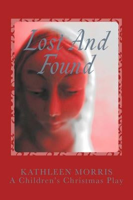 Lost and Found - A Children's Christmas Play by Morris, Kathleen
