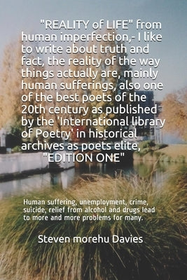 REALITY OF LIFE from human imperfection, - I like to write about truth and fact, also I am one of the best poets and poems of the 20th century,: Human by Davies, Steven Morehu