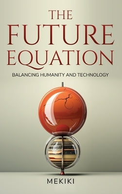 The Future Equation: Balancing Humanity and Technology: A Collection of Essays by Magazine, Mekiki