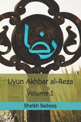 Uyun Akhbar Al-Reza by Sadooq, Sheikh