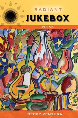 Radiant Jukebox: Poems by Ventura, Becky