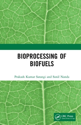 Bioprocessing of Biofuels by Sarangi, Prakash Kumar