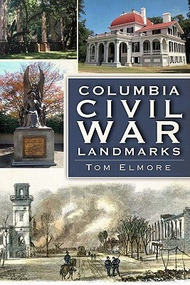 Columbia Civil War Landmarks by Elmore, Tom