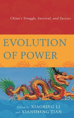 Evolution of Power: China's Struggle, Survival, and Success by Li, Xiaobing