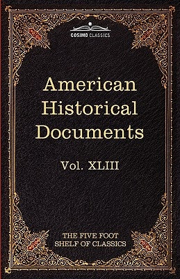 American Historical Documents 1000-1904: The Five Foot Shelf of Classics, Vol. XLIII (in 51 Volumes) by Eliot, Charles W.