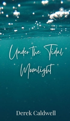 Under the Tidal Moonlight by Caldwell, Derek