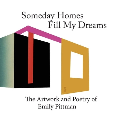 Sometime Homes Fill My Dreams: The Artwork and Poetry of Emily Pittman by Pittman, Emily