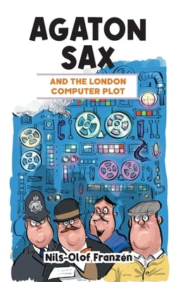 Agaton Sax and the London Computer Plot by Franzén, Nils-Olof