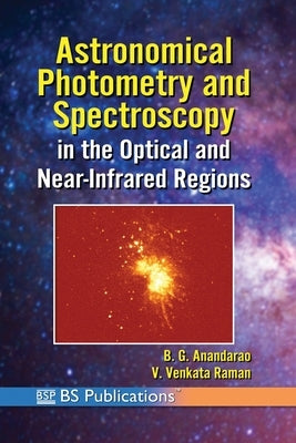 Astronomical Photometry and Spectroscopy Measurement of Light in Astronomy by Anandarao, B. G.