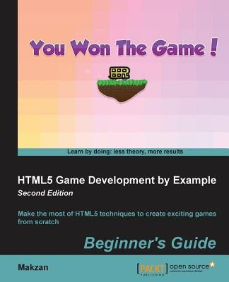 HTML5 Game Development by Example Beginner's Guide - Second Edition by Mak, Thomas