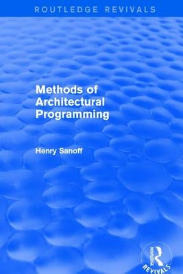 Methods of Architectural Programming (Routledge Revivals) by Sanoff, Henry