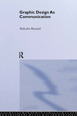 Graphic Design as Communication by Barnard, Malcolm