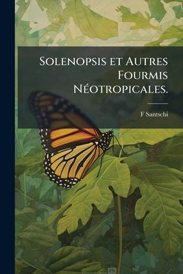 Solenopsis et Autres Fourmis Néotropicales. by Santschi, F.