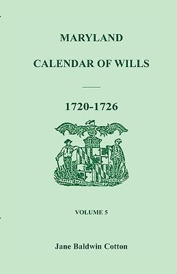 Maryland Calendar of Wills, Volume 5: 1720-1726 by Cotton, Jane Baldwin