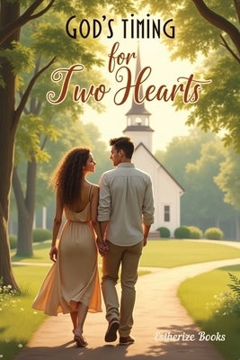 God's Timing for Two Hearts: A Contemporary Christian Romance of Faith and Second Chances by Books, Estherize