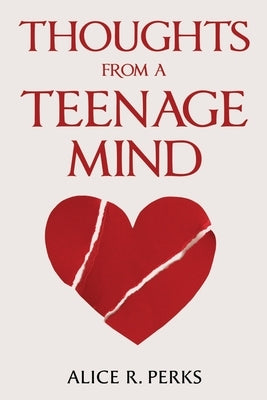 Thoughts From A Teenage Mind by Perks, Alice R.