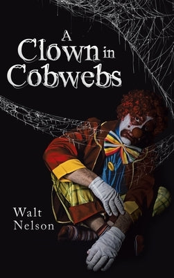 A Clown in Cobwebs by Nelson, Walt