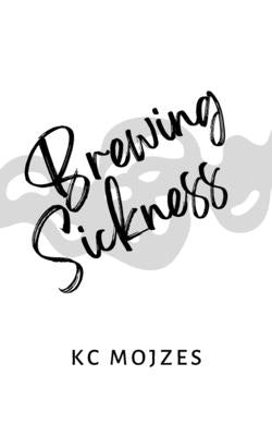 Brewing Sickness by Mojzes, K. C.