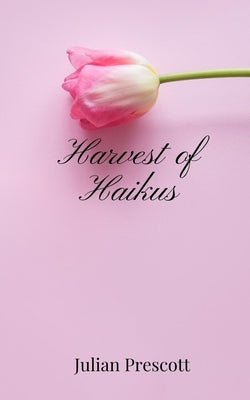 Harvest of Haikus by Prescott, Julian
