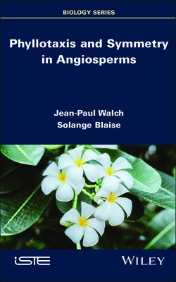 Phyllotaxis and Symmetry in Angiosperms by Walch, Jean-Paul