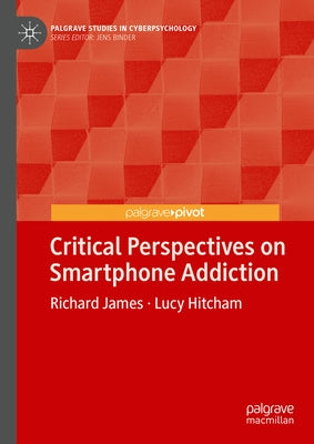 Critical Perspectives on Smartphone Addiction by James, Richard