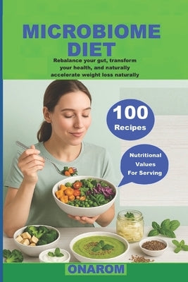 Microbiome Diet: Rebalance your gut, transform your health, and accelerate weight loss naturally. by Onarom