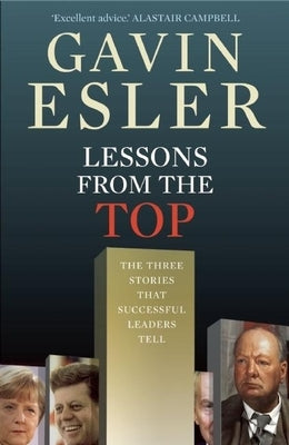 Lessons from the Top: The Three Universal Stories That All Successful Leaders Tell by Esler, Gavin