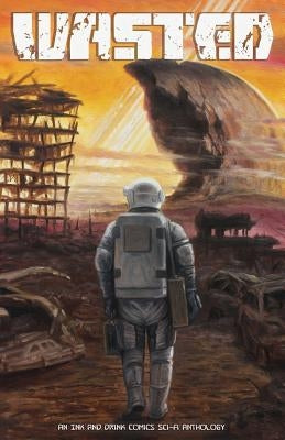 Wasted: An Ink and Drink Comics Sci-Fi Anthology by Ruiz, Carlos Gabriel