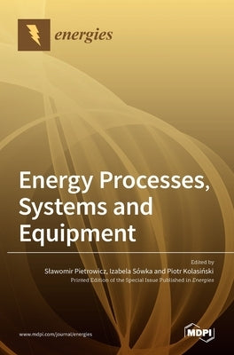 Energy Processes, Systems and Equipment by Kolasiński, Piotr
