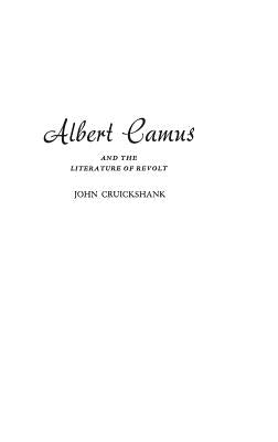 Albert Camus and the Literature of Revolt by Cruickshank, John