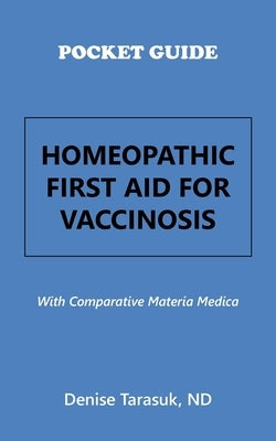 Pocket Guide Homeopathic First Aid for Vaccinosis: With Comparative Materia Medica by Tarasuk Nd, Denise
