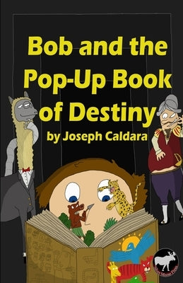 Bob and the Pop-Up Book of Destiny by Caldara, Joseph