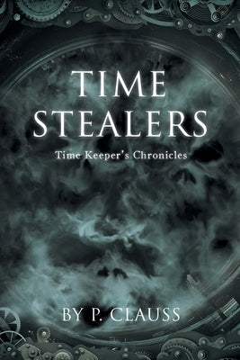 Time Stealers: Time Keeper's Chronicles by Clauss, P.
