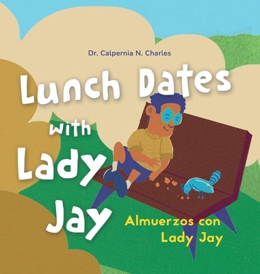 Lunch Dates With Lady Jay: Almuerzos con Lady Jay: Bilingual Children's Book - English Spanish by Charles, Calpernia N.