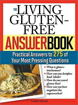 The Living Gluten-Free Answer Book: Answers to 275 of Your Most Pressing Questions by Bowland, Suzanne