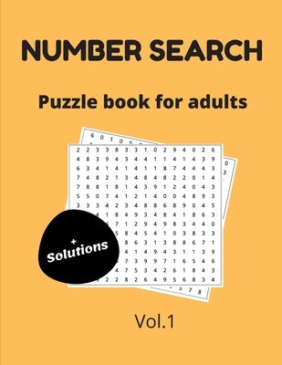 Number search puzzle book for adults + solutions vol.1: 200 puzzles - number find puzzles for seniors by Publishing, Thinking Numbers