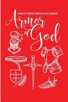 The Armor of God, A Book of Prayers Curated by Joyce Simmons by Simmons, Joyce